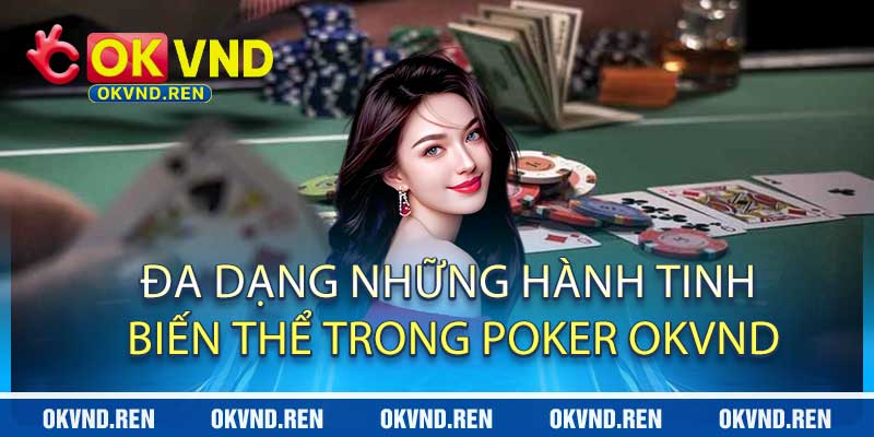 Đa Dạng Những Hành Tinh Biến Thể Trong Poker OKVND